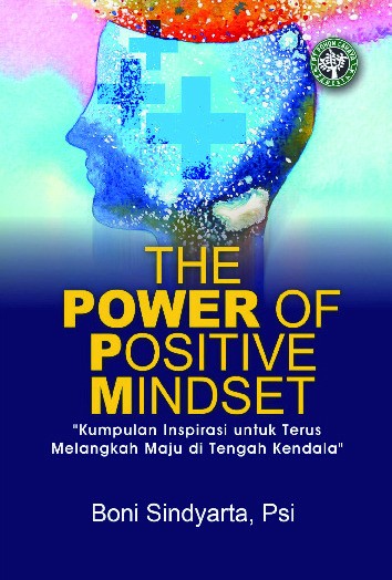 The Power of Positive Mindset : Kumpulan Inspirasi untuk Terus Melangkah Maju di Tengah Kendala